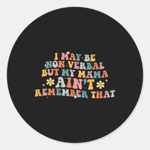 I May Be Non Verbyl Nonverl Autism Awareness Women Classic Round Sticker