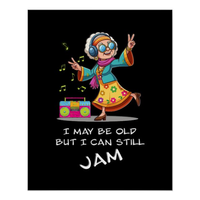 "I may be old, but I can still jam" poster (Front)