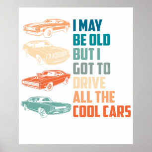 i may be old but i got to drive all the cool car poster