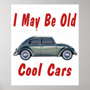 I may be old but I got to drive all the cool cars  Poster
