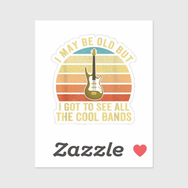 I May Be Old But I Got To See All The Cool Bands  (Sheet)