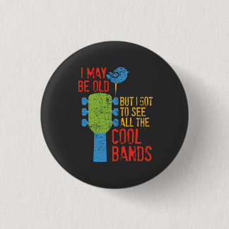 I May Be Old But I Got To See All the Cool Bands 3 Cm Round Badge