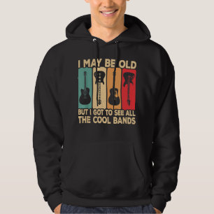 I May Be Old But I Got To See All The Cool Bands G Hoodie