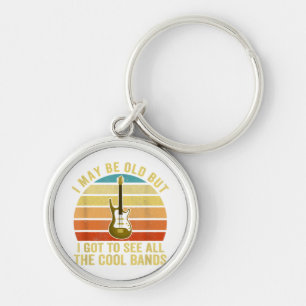 I May Be Old But I Got To See All The Cool Bands  Key Ring