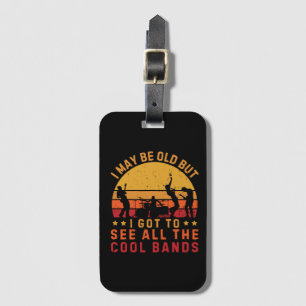 I May Be Old But I Got To See All The Cool Bands Luggage Tag