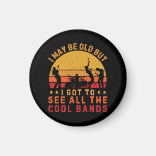 I May Be Old But I Got To See All The Cool Bands Magnet