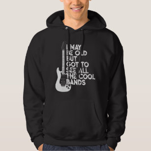 I May Be Old But I Got To See All The Cool Bands.p Hoodie