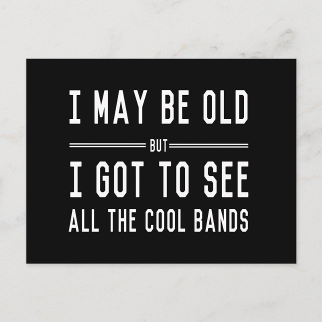 I May Be Old but I Got to See All the Cool Bands Postcard (Front)