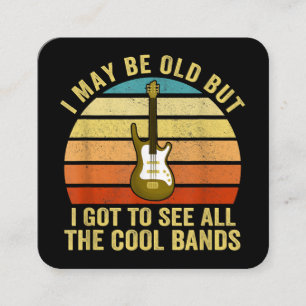 I May Be Old But I Got To See All The Cool Bands Square Business Card