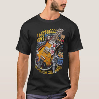 I May Be Old But I Got To See All The Cool Bands T-Shirt