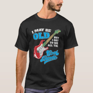 I May Be Old But I Got To See All The Cool Bands T T-Shirt