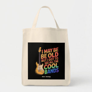 I May Be Old But I Got To See All The Cool Bands Tote Bag