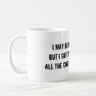 I MAY BE OLD, BUT I GOT TO SEE ALL THE GOOD BANDS COFFEE MUG