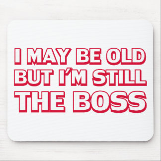 I may be old but I’m still the boss Mouse Pad