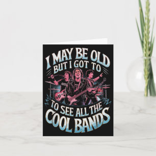 I May Be Old But I Saw All The Cool Bands  Card