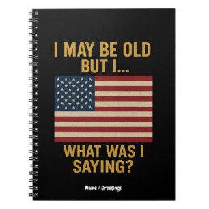 I May Be Old But I… Wait, What Was I Saying Funny  Notebook
