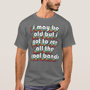I May Be Old Funny Music Lover Gift T-Shirt
