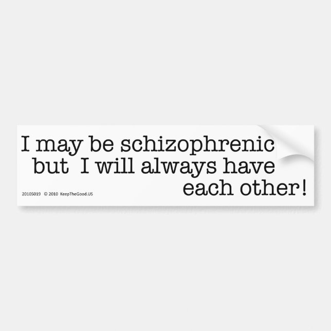 I May Be Schizophrenic - bumper sticker (Front)