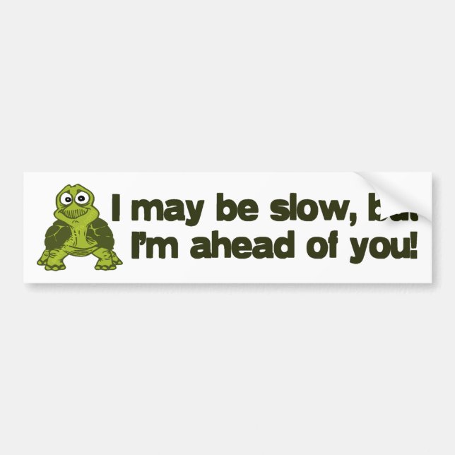 I May Be Slow... Bumper Sticker (Front)