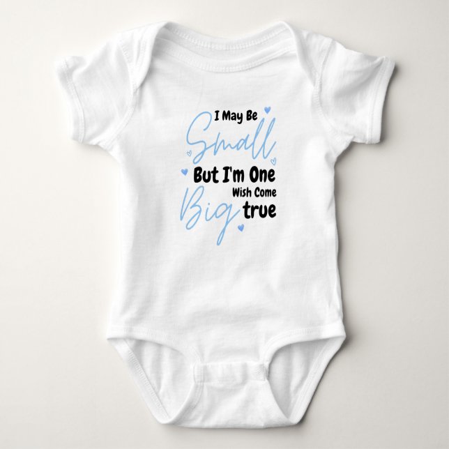 I May Be Small But I'm One Big Wish Come True Baby Bodysuit (Front)