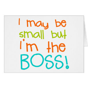I may be Small but Im the Boss