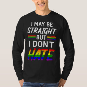 I May Be Straight But I Do Not Hate Support Lgbt P T-Shirt
