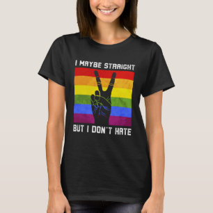 I May Be Straight But I Don t Hate For A LGBT Prid T-Shirt