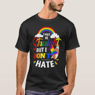 I May Be Straight But I Don t Hate Pride Month LGB T-Shirt