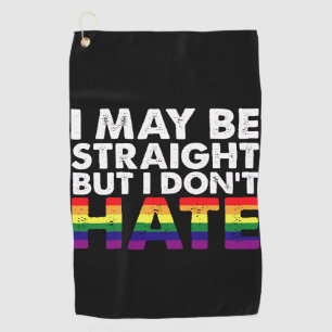 I May Be Straight But I Don't Hate LGBT Gay Golf Towel