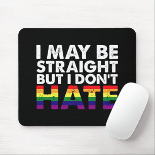 I May Be Straight But I Don't Hate LGBT Gay Mouse Pad