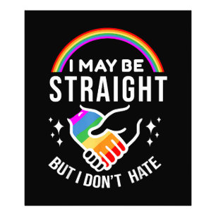 I May Be Straight But I Don't Hate LGBT Gay Pride Photo Print