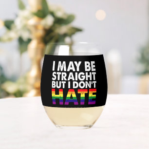 I May Be Straight But I Don't Hate LGBT Gay Stemless Wine Glass