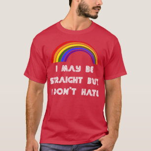 I May Be Straight But I Dont Hate LGBT LGBT Pride T-Shirt