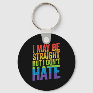 I May Be Straight But I Don't Hate LGBT Pride Ally Key Ring