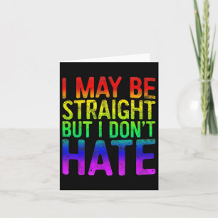 I May Be Straight But I Dont Hate Lgbt Pride Gift_ Card