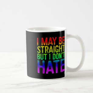 I May Be Straight But I Dont Hate Lgbt Pride Gift_ Coffee Mug