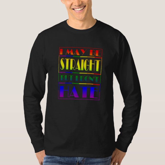 I May Be Straight But I Don't Hate Lgbt Proud Ally T-Shirt (Front)