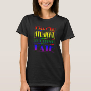 I May Be Straight But I Don't Hate Lgbt Proud Ally T-Shirt