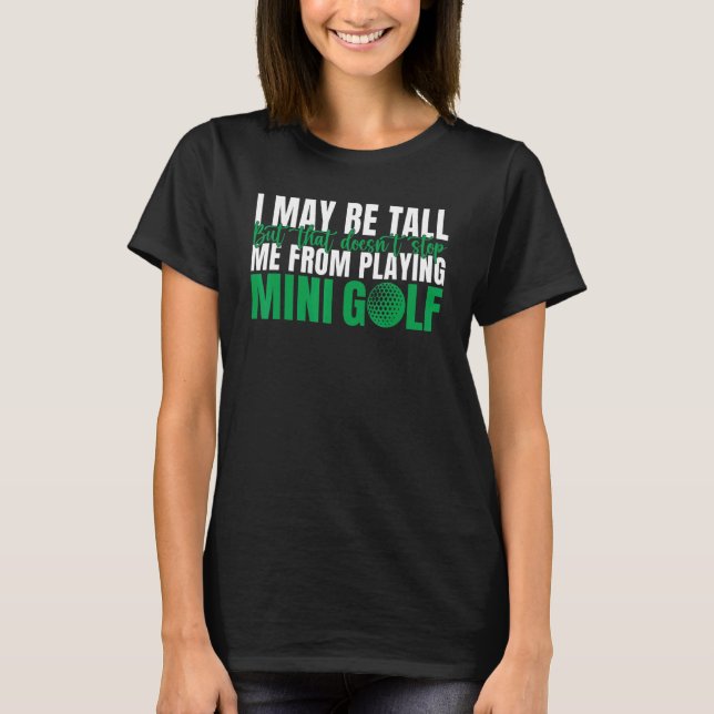 I may be tall but that doesnt stop me from playing T-Shirt (Front)