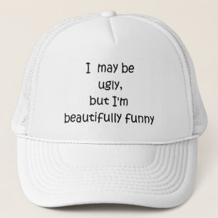 I may be ugly, but I'm beautifully funny-hat Trucker Hat