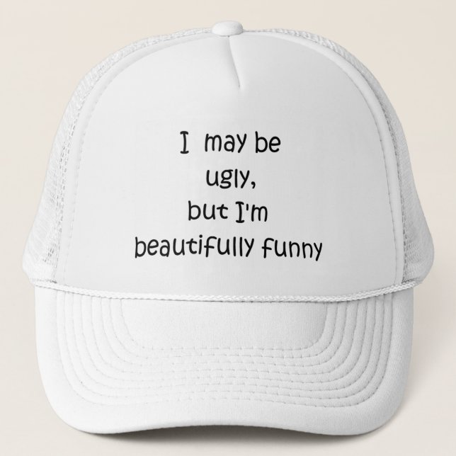 I may be ugly, but I'm beautifully funny-hat Trucker Hat (Front)