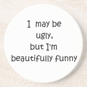I may be ugly-coaster coaster