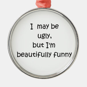 I may be ugly-premium round ornament