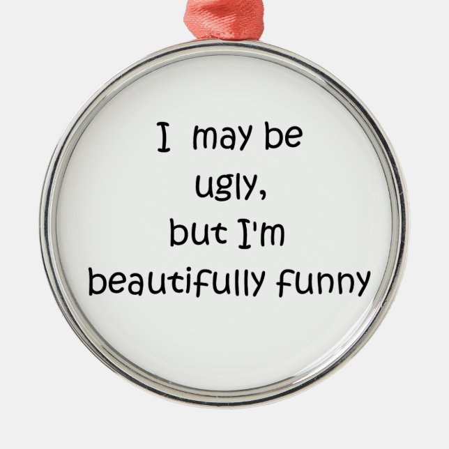 I may be ugly-premium round ornament (Front)