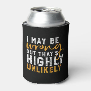 I May Be Wrong But Highly Unlikely Funny Sarcasm Can Cooler