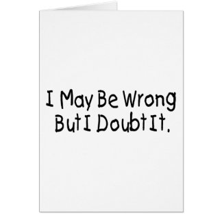 I May Be Wrong But I Doubt It
