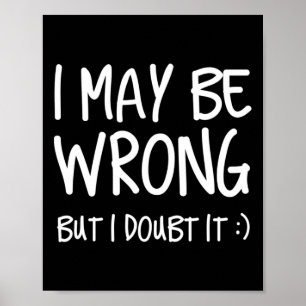 I May Be Wrong But I Doubt It  Poster
