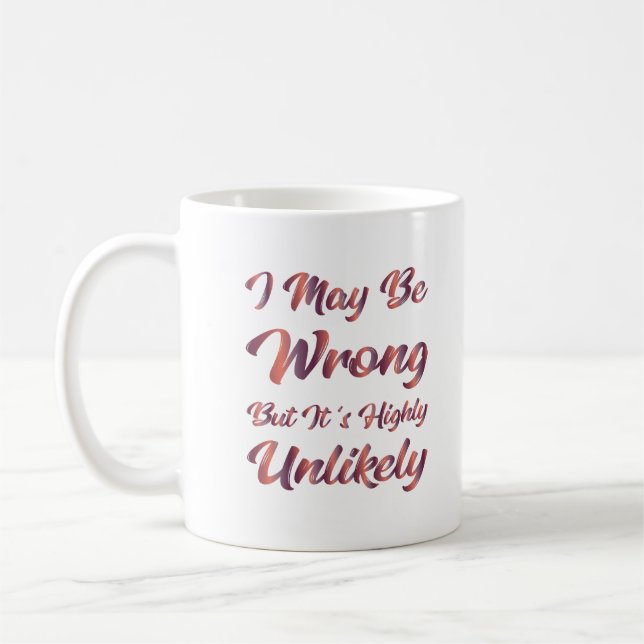 I May Be Wrong But It's Highly Unlikely Coffee Mug (Left)