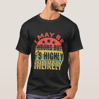 I May Be Wrong But It'S Highly Unlikely Retro Funn T-Shirt