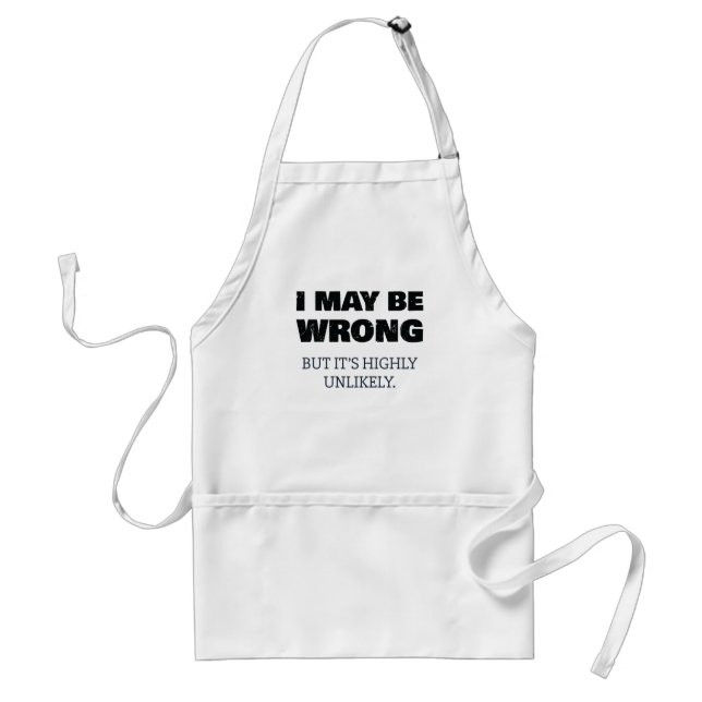 I May Be Wrong But It's Highly Unlikely Standard Apron (Front)